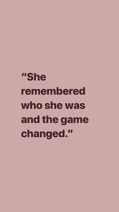 the quote she remembers who she was and the game changed