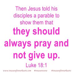 a pink and white photo with the words, then jesus told his disciples a parable to show them that they should always pray and not give up