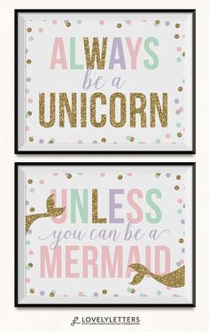 two framed pictures with the words always be a unicorn and unless you can be a mermaid