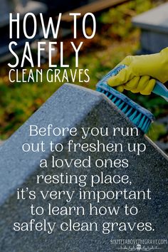 a person in yellow gloves with a blue brush on top of a cement block that says, how to safely clean graves