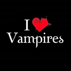 the words i love vampires written in white on a black background with a red heart