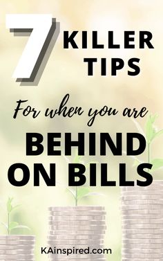 stacks of coins with the words 7 killer tips for when you are behind on bills