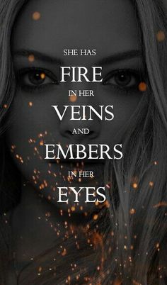 a woman's face with fire in her eyes and the words, she has fire in her veins and embers in her eyes