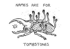 a black and white drawing with words that say names are for tombstonetones