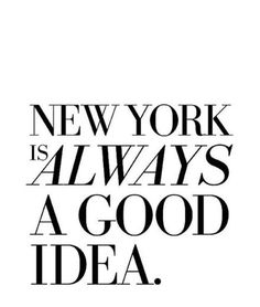 a black and white poster with the words new york is always a good idea