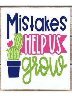 a sign that says, mistakes help us grow with a cactus in it