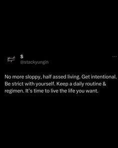 a black background with text that reads, no more sloppy, half - sized living get international be strict with yourself keep a daily routine & regign it's time to live