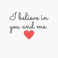 the words i believe in you and me on a white background with a red heart