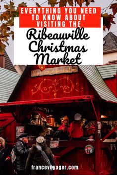 people standing in front of a red building with the words everything you need to know about visiting the ribeauille christmas market