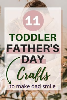 a father's day craft with text overlay that reads 11 toddler fathers day crafts to make dad smile