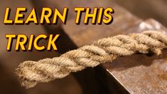 a rope that has been tied to a piece of wood with the words learn this trick