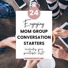 four people holding hands over a table with the words engaging mom group conversation starter