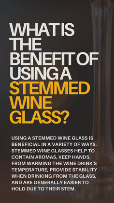 a wine glass with the words what is the benefit of using a stemmed wine glass?