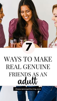 three women drinking wine together with the text 7 ways to make real genuine friends as an adult