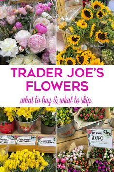 several different types of flowers with text overlay that reads trader joe's flowers what to buy and what to skip