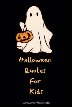 a ghost holding a pumpkin with the words halloween quotes for kids written on it in orange