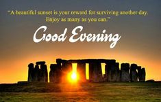 the sun is setting over stonehenge in front of a sky with words saying good evening