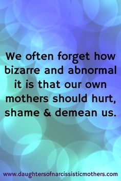 Narc Mother, Narcissistic Mom, Toxic Mothers, Toxic Shame, Toxic Parent, Daughters Of Narcissistic Mothers, Narcissistic Mothers, Bad Parenting Quotes