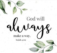 the words god will always make a way with green leaves and branches on a white background