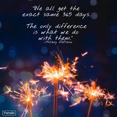 three sparklers with the quote we all get the exact same 365 days, the only difference is what we do with them