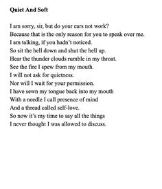 a poem written in black and white with the words quiet and soft, i am sorry, but do your ears not work?