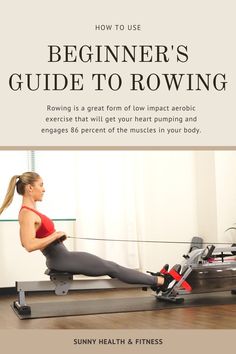 a woman is sitting on a rowing machine with the title how to use beginner's guide to rowing