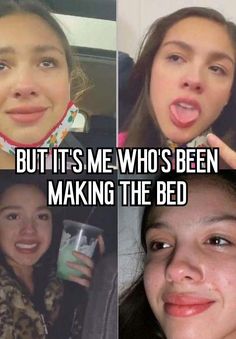 four different pictures with the caption'but it's me who's been making the bed