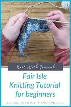 someone is knitting yarn with the text fair isle knitting tutor for beginners all you need is the knit and purl