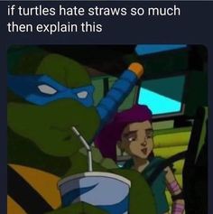 a cartoon character sitting in the drivers seat of a car with text that reads, if turtles hate straws so much then explain this