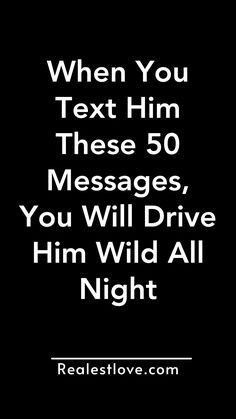 When You Text Him These 50 Messages, You Will Drive Him Wild All Night