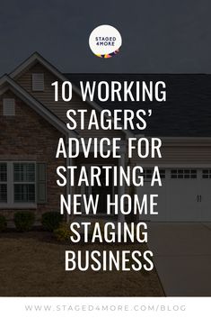 a house with the words 10 working stages'advice for starting a new home staging business