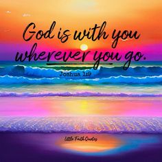 a painting with the words, god is with you wherever you go joshua 1 9