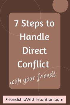 brown background with a brown box in the middle stating the title "7 steps to handle direct conflict with your friends" College Friendship, Friendship Issues, How To Handle Conflict, Friendship Over, Resolving Conflict, Ex Best Friend, Text Back, Friend Friendship, Weird Text