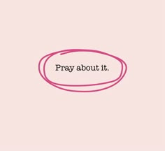 the words pray about it written in black on a pink background