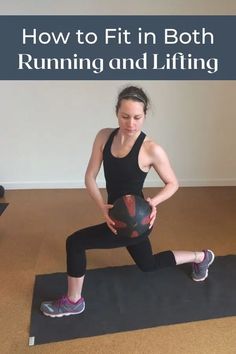 a woman holding a medicine ball while standing on a yoga mat with the words how to fit in both running and lifting