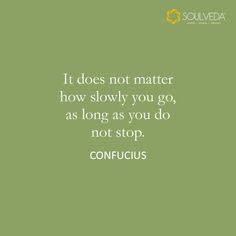 a quote that reads it does not matter how slowly you go, as long as you do not stop, confucus