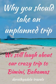 a beach with the words, why you should take an unplanned trip we still laugh about our crazy trip to bimini bananas