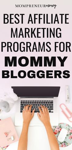 a woman typing on her laptop with the words best affiliate marketing programs for mommy bloggers