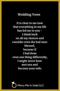 a poem written in black and gold with the words, wedding vows it is clear to me now that everything in my life has