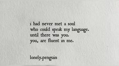 a piece of paper with an old fashioned typewriter on it that says i had never met a soul who could speak my language, until there was you, you, you,