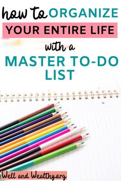 a notebook with colored pencils and the title how to organize your entire life with a master - to - do list