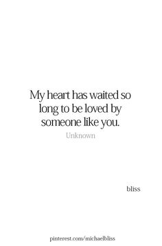 a quote that says, my heart has waited so long to be loved by someone like you