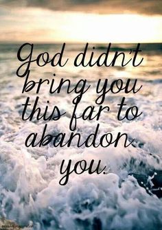 the words god didn't bring you this far to abandon you on an ocean wave