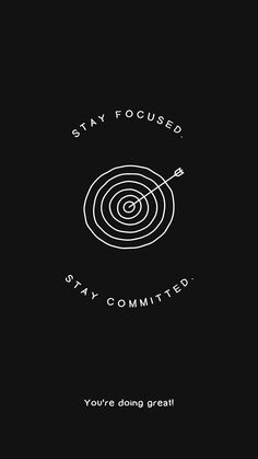 a black and white photo with the words stay focused, stay commutted you're doing great