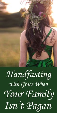 a woman wearing a green dress with the words, handfasting with grace when your family isn't pagan