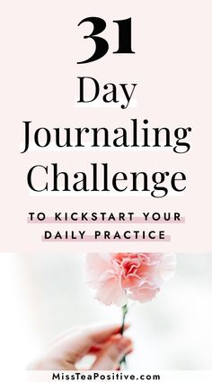 a pink flower with the words 31 day journal challenge to kick start your daily practice