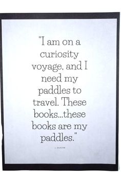 a black and white print with the words i am on curiosity voyage, and i need my paddles to travel these books