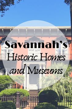 savannah's historic homes and museum with text overlay that reads savannahn's historic homes and museum