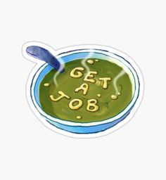 a bowl of soup with the words get a job on it