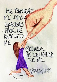 a drawing of a child reaching for an adult's hand with the words, he brought me into space, peace, he rescue me because he delighteded him in me